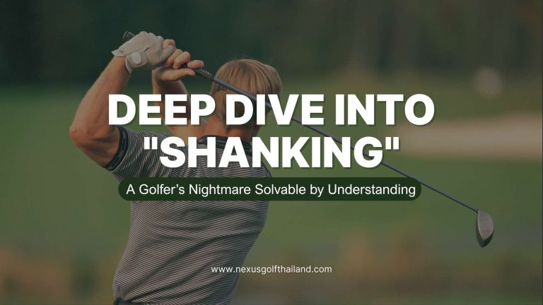 Deep Dive into Shanking-Nexus Golf Thailand