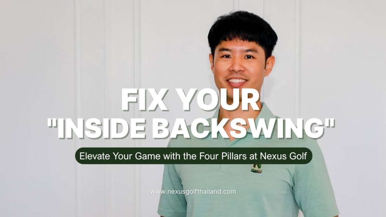 Fix Your-Inside Backswing-Nexus Golf Thailand